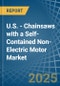 U.S. - Chainsaws with a Self-Contained Non-Electric Motor - Market analysis, Forecast, Size, Trends and Insights - Product Thumbnail Image