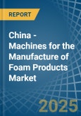 China - Machines for the Manufacture of Foam Products - Market Analysis, forecast, Size, Trends and Insights- Product Image