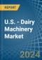 U.S. - Dairy Machinery - Market Analysis, Forecast, Size, Trends and Insights - Product Thumbnail Image
