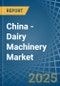 China - Dairy Machinery - Market Analysis, Forecast, Size, Trends and Insights - Product Image