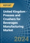 United Kingdom - Presses and Crushers for Beverages Manufacturing - Market Analysis, forecast, Size, Trends and Insights - Product Thumbnail Image