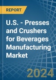 U.S. - Presses and Crushers for Beverages Manufacturing - Market Analysis, forecast, Size, Trends and Insights- Product Image