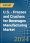 U.S. - Presses and Crushers for Beverages Manufacturing - Market Analysis, forecast, Size, Trends and Insights - Product Image
