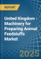 United Kingdom - Machinery for Preparing Animal Feedstuffs - Market Analysis, forecast, Size, Trends and Insights - Product Thumbnail Image