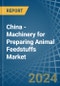 China - Machinery for Preparing Animal Feedstuffs - Market Analysis, forecast, Size, Trends and Insights - Product Image