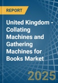 United Kingdom - Collating Machines and Gathering Machines for Books - Market Analysis, forecast, Size, Trends and Insights- Product Image