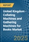 United Kingdom - Collating Machines and Gathering Machines for Books - Market Analysis, forecast, Size, Trends and Insights - Product Thumbnail Image