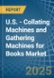 U.S. - Collating Machines and Gathering Machines for Books - Market Analysis, forecast, Size, Trends and Insights - Product Thumbnail Image
