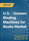 U.S. - Unsewn Binding Machines for Books - Market Analysis, forecast, Size, Trends and Insights- Product Image