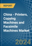 China - Printers, Copying Machines and Facsimile Machines - Market Analysis, Forecast, Size, Trends and Insights- Product Image