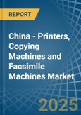 China - Printers, Copying Machines and Facsimile Machines - Market Analysis, Forecast, Size, Trends and Insights- Product Image