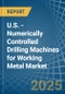 U.S. - Numerically Controlled Drilling Machines for Working Metal - Market Analysis, forecast, Size, Trends and Insights - Product Thumbnail Image