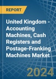 United Kingdom - Accounting Machines, Cash Registers and Postage-Franking Machines - Market Analysis, Forecast, Size, Trends and Insights- Product Image