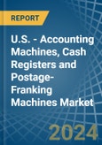 U.S. - Accounting Machines, Cash Registers and Postage-Franking Machines - Market Analysis, Forecast, Size, Trends and Insights- Product Image