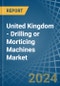 United Kingdom - Drilling or Morticing Machines - Market Analysis, Forecast, Size, Trends and Insights - Product Thumbnail Image