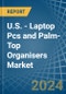 U.S. - Laptop Pcs and Palm-Top Organisers - Market Analysis, Forecast, Size, Trends and Insights - Product Image