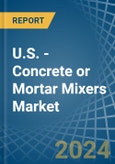 U.S. - Concrete or Mortar Mixers - Market Analysis, Forecast, Size, Trends and Insights- Product Image