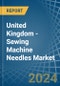 United Kingdom - Sewing Machine Needles - Market Analysis, Forecast, Size, Trends and Insights - Product Thumbnail Image