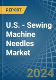 U.S. - Sewing Machine Needles - Market Analysis, Forecast, Size, Trends and Insights- Product Image