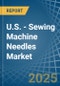 U.S. - Sewing Machine Needles - Market Analysis, Forecast, Size, Trends and Insights - Product Thumbnail Image