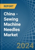 China - Sewing Machine Needles - Market Analysis, Forecast, Size, Trends and Insights- Product Image