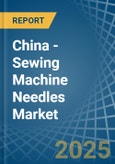 China - Sewing Machine Needles - Market Analysis, Forecast, Size, Trends and Insights- Product Image