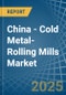 China - Cold Metal-Rolling Mills - Market Analysis, Forecast, Size, Trends and Insights - Product Thumbnail Image