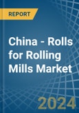 China - Rolls for Rolling Mills - Market Analysis, forecast, Size, Trends and Insights- Product Image