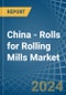China - Rolls for Rolling Mills - Market Analysis, forecast, Size, Trends and Insights - Product Image