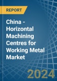 China - Horizontal Machining Centres for Working Metal - Market Analysis, forecast, Size, Trends and Insights- Product Image