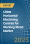 China - Horizontal Machining Centres for Working Metal - Market Analysis, forecast, Size, Trends and Insights - Product Thumbnail Image