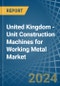 United Kingdom - Unit Construction Machines for Working Metal - Market Analysis, forecast, Size, Trends and Insights - Product Thumbnail Image