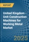 United Kingdom - Unit Construction Machines for Working Metal - Market Analysis, forecast, Size, Trends and Insights - Product Thumbnail Image