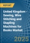 United Kingdom - Sewing, Wire Stitching and Stapling Machines for Books - Market Analysis, forecast, Size, Trends and Insights - Product Thumbnail Image