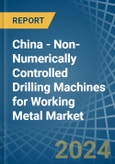 China - Non-Numerically Controlled Drilling Machines for Working Metal - Market Analysis, forecast, Size, Trends and Insights- Product Image