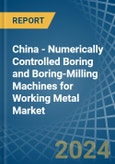 China - Numerically Controlled Boring and Boring-Milling Machines for Working Metal - Market Analysis, forecast, Size, Trends and Insights- Product Image