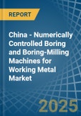 China - Numerically Controlled Boring and Boring-Milling Machines for Working Metal - Market Analysis, forecast, Size, Trends and Insights- Product Image