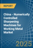 China - Numerically Controlled Sharpening Machines for Working Metal - Market Analysis, forecast, Size, Trends and Insights- Product Image