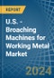 U.S. - Broaching Machines for Working Metal - Market Analysis, forecast, Size, Trends and Insights - Product Thumbnail Image