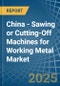 China - Sawing or Cutting-Off Machines for Working Metal - Market Analysis, forecast, Size, Trends and Insights - Product Image