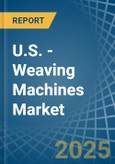 U.S. - Weaving Machines - Market Analysis, Forecast, Size, Trends and Insights- Product Image