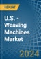 U.S. - Weaving Machines - Market Analysis, Forecast, Size, Trends and Insights - Product Thumbnail Image
