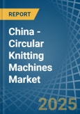 China - Circular Knitting Machines - Market Analysis, Forecast, Size, Trends and Insights- Product Image