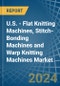 U.S. - Flat Knitting Machines, Stitch-Bonding Machines and Warp Knitting Machines - Market Analysis, Forecast, Size, Trends and Insights - Product Thumbnail Image