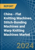 China - Flat Knitting Machines, Stitch-Bonding Machines and Warp Knitting Machines - Market Analysis, Forecast, Size, Trends and Insights- Product Image