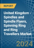 United Kingdom - Spindles and Spindle Flyers, Spinning Ring and Ring Travellers - Market Analysis, Forecast, Size, Trends and Insights- Product Image