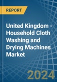 United Kingdom - Household Cloth Washing and Drying Machines - Market Analysis, Forecast, Size, Trends and Insights- Product Image