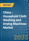 China - Household Cloth Washing and Drying Machines - Market Analysis, Forecast, Size, Trends and Insights- Product Image