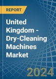 United Kingdom - Dry-Cleaning Machines - Market Analysis, Forecast, Size, Trends and Insights- Product Image