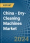 China - Dry-Cleaning Machines - Market Analysis, Forecast, Size, Trends and Insights - Product Image